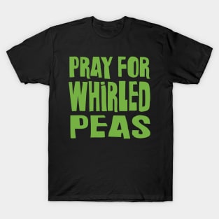 Pray for Whirled Peas T-Shirt